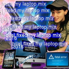 Bilal Fixed My Laptop Mix