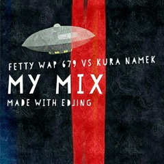 Fetty Wap 679 Vs Kura Namek My Mix