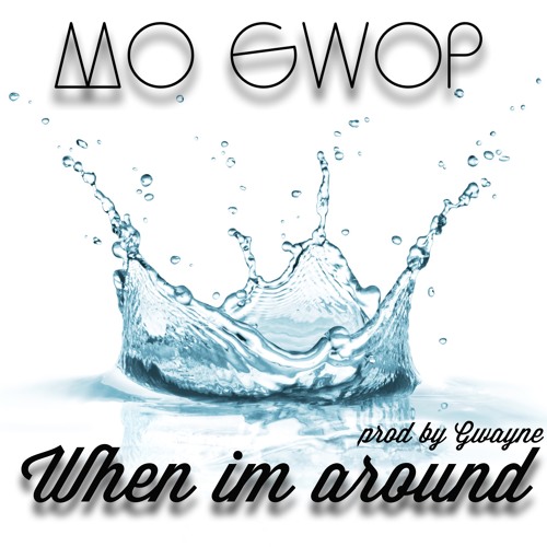 Mo Gwop - When Im Around(prod By Gwayne
