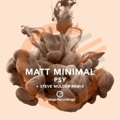 Matt Minimal - Psy (Steve Mulder Remix) [Orange Recordings]