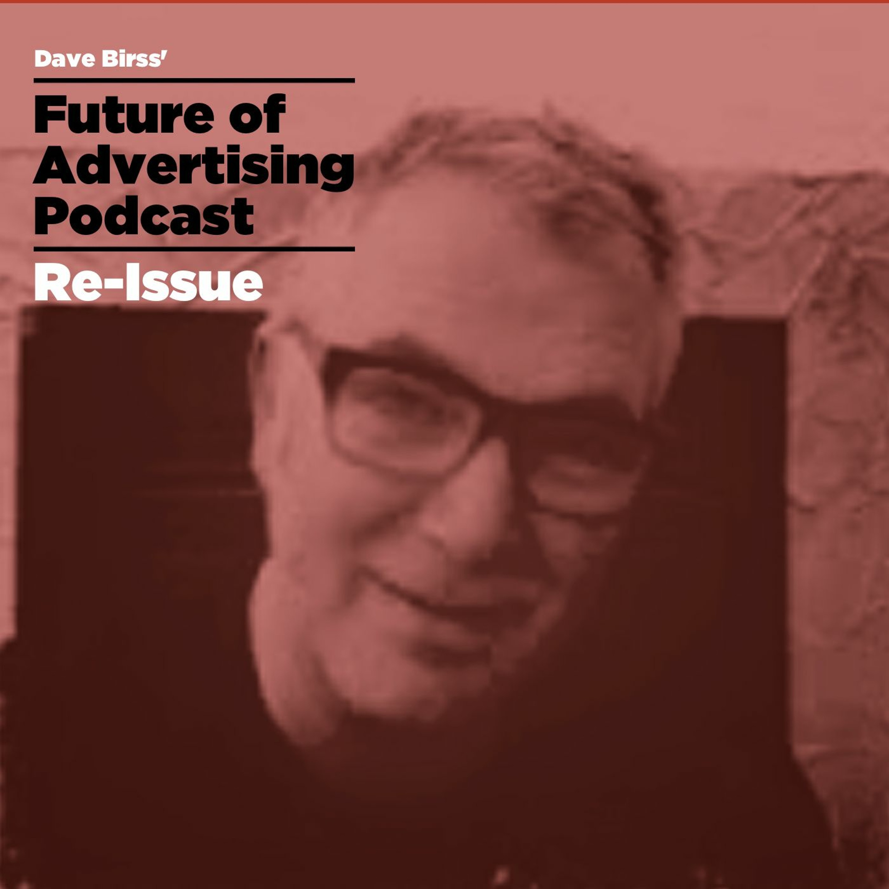 The Future of Advertising Podcast - Re-Issued