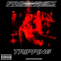 Proqnosiz - Tripping (Explicit)
