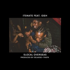 ItsNate - SLOCAL OVERSEAS (Feat. IDEH) Prod. SELASSE + THEFX