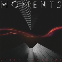 Dirty Androids - Moments (Album Preview)