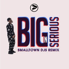 Big N Serious (Smalltown DJs Remix)[FREE DOWNLOAD]
