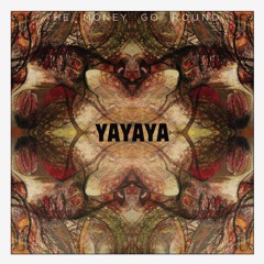 Yayaya - The Money Go Round