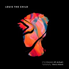 Louis The Child ft. K.Flay - It's Strange (TRAILS Remix)