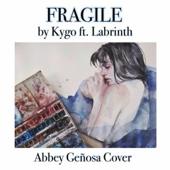 Fragile by Kygo ft. Labrinth (Abbey Genosa Cover)