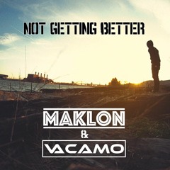 Maklon & Vacamo - Not Getting Better