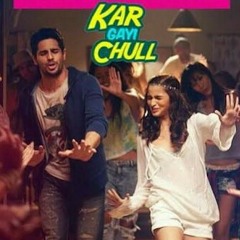 Ker Gayi Chul (Kapoor And Sons)