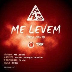 Me Levem (Prod. Ciro M) (Hosted By SBDJs)Emana Cheezy Feat. Tio Edson