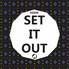 ADEM - Set It Out