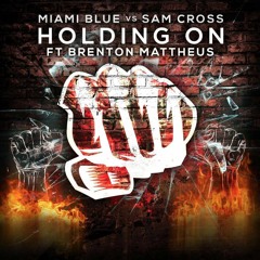 Miami Blue Vs Sam Cross - Holding On (feat. Brenton Mattheus)