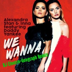 Alexandra Stan & Inna Feat. Daddy Yankee - We Wanna (Electro-Geograph Remix)