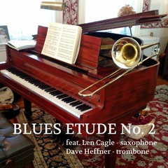 Blues Etude No. 2 (feat. Len Cagle - sax, Dave Heffner - piano, trombone)