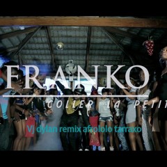 Franko Coller La Petite VJ DYLAN Remix Afrolo Tarraxo(H35prod)