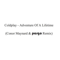 Coldplay - Adventure Of A Lifetime (Conor Maynard & pargo Remix)