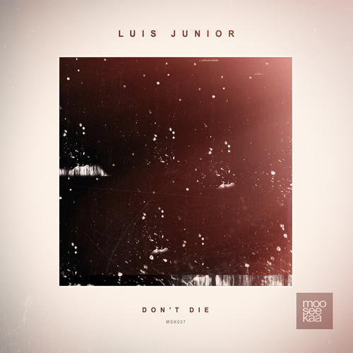 Stream MSK027 - Luis Junior - Don't Die - [Mooseekaa] by Luis Junior ...
