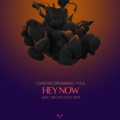 Hey Now (Giac Six O'Clock Edit) - London Grammar & Paji