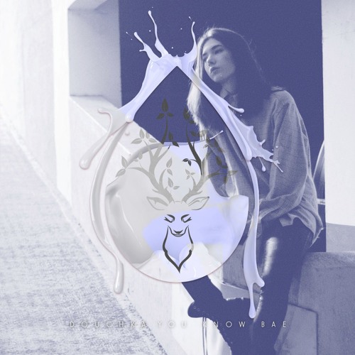 Douchka - You Know Bae [Premiere]
