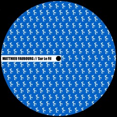 Matthieu Faubourg // Sur Le Fil EP