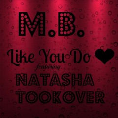 M.B & Natasha Tookover - Like You Do ( Prod. MB)