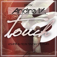 KSHMR & Felix Snow Ft. Madi - Touch (Andre V. Remix)