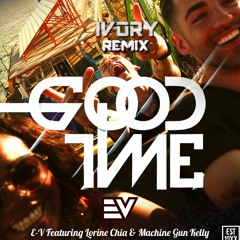 E-V Feat. Lorine Chia & Machine Gun Kelly - GoodTime(IVORY REMIX)