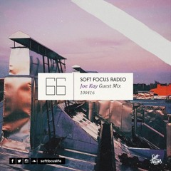 Soft Focus Radio 66 | Joe Kay Guest Mix