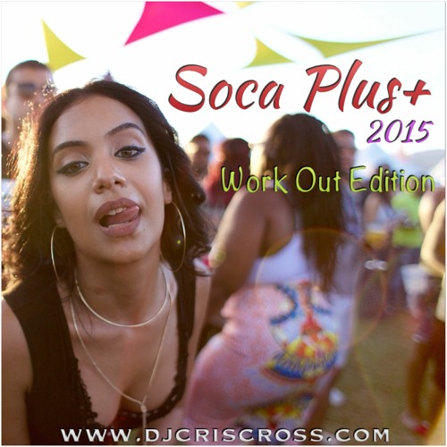 Soca PLUS+ Mix (WorkOut Edition) - @djCrisCross1876