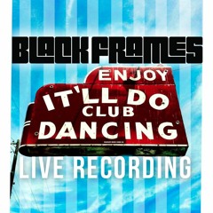 Black Frames - LIVE - It'll Do Premier