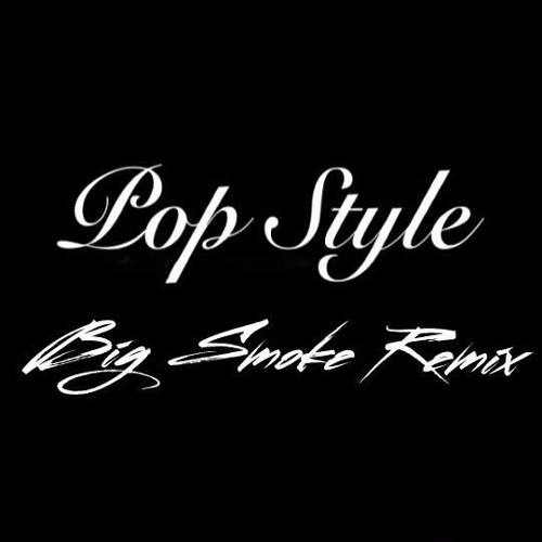 Big Smoke - Pop Style Remix