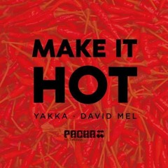 Yakka, David Mel - Make It Hot (Original Mix) [Pacha Recordings]