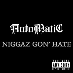 Niggaz Gon' Hate - by AutoMatiC