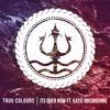Truu Colours Its Over Now Ft Katie Brisbourne Mp3