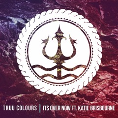 Truu Colours - Its Over Now ft. Katie Brisbourne