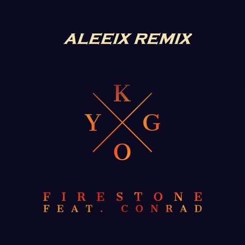 AAron Kent/Aleeix - Kygo - Firestone ft Conrad Sewell (Aleeix Remix) |  Spinnin' Records