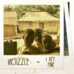 Victizzle - I Dey Fine (Prod. Victizzle)