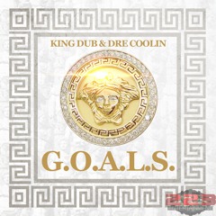King Dub & Dre Coolin- G.O.A.L.S.