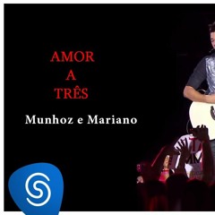 Munhoz & Mariano -AMOR A TRÊS