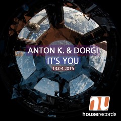 ANTON.K & DORGI -It's You  [FREE DOWNLOAD]