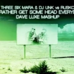 I'd Rather Get Some Head Everyday (Dave Luxe Mashup) - Three 6 Mafia & DJ Unk vs Rusko