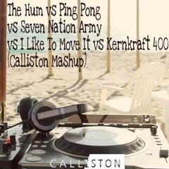 The Hum Vs Ping Pong Vs Seven Nation Army Vs  I Like To Move It Vs  Kernkraft 400 (Calliston Mashup)