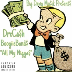 DreCash & BoogiieBands - All My Niggas (2016)
