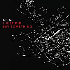 I.P.A., "Sir William" from 'I Just Did Say Something' (out June 24 on Cuneiform Records)
