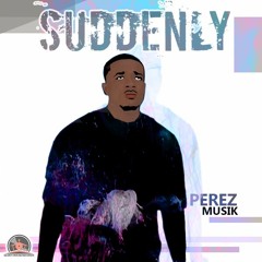 Perez Musik - Suddenly