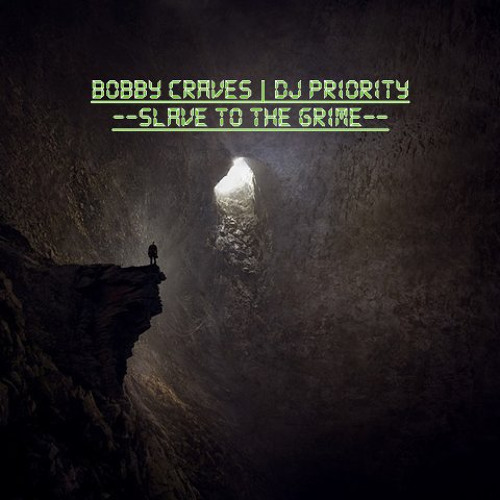 SLAVE TO THE GRIME | BOBBY CRAVES • DJ PRIORITY