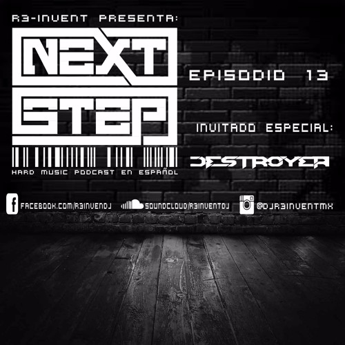 R3 - Invent Presenta Next Step  Podcast Episodio #13 Invitado Especial Destroyer