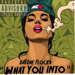 Daedae Flocka- What You Into