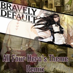BRAVELY DEFAULT  - All Four Hero's Theme (Remix)